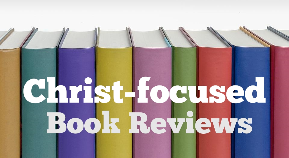 Christ focused book reviews