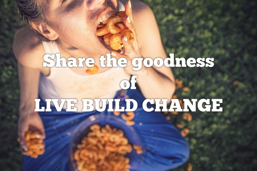 Share the goodness of LIVE BUILD CHANGE