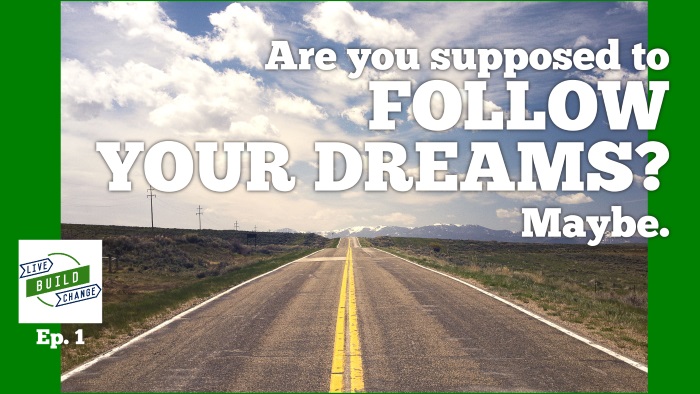 Are You Meant To Follow Your Dreams? Maybe. [Ep 1]